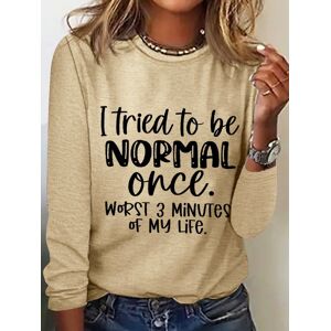 Lilicloth.com Women‘s Funny Word I Tried To Be Normal Once Worst 3 Minutes Of My Life Text Letters Long Sleeve Top - Khaki - Size: 3XL