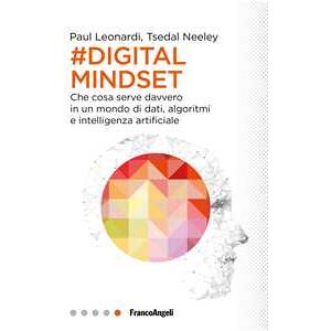 Paul Leonardi Il digital mindset. Che cosa serve davvero in un mondo di dati, a...