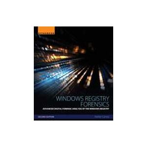 Harlan Carvey Windows Registry Forensics: Advanced Digital Forensic Analysis of the Windows Registry