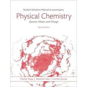 Charles Trapp;Marshall Cady;Carmen Giunta Students Solutions Manual to Accompany Physical Chemistry: Quanta, Matter, and Change 2e