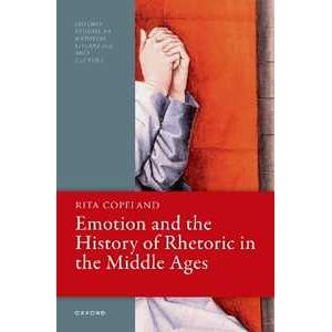 Rita Copeland Emotion and the History of Rhetoric in the Middle Ages