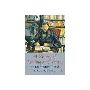 Martyn Lyons A History of Reading and Writing: In the Western World