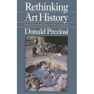 Donald Preziosi Rethinking Art History: Meditations on a Coy Science