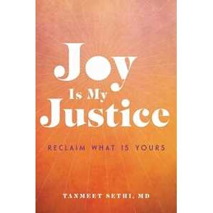 Tanmeet Sethi Joy is My Justice: Reclaim What Is Yours