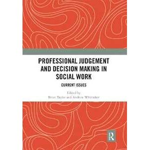 Professional Judgement and Decision Making in Social Work: Current Issues