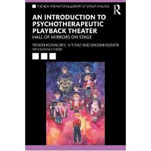 Ronen Kowalsky;Nir Raz;Shoshi Keisari An Introduction to Psychotherapeutic Playback Theater: Hall of Mirrors on Stage