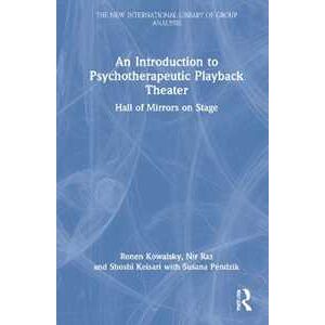 Ronen Kowalsky;Nir Raz;Shoshi Keisari An Introduction to Psychotherapeutic Playback Theater: Hall of Mirrors on Stage