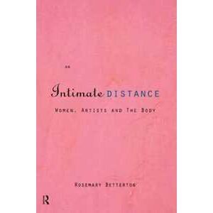 Rosemary Betterton An Intimate Distance: Women, Artists and the Body