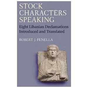 Robert Penella Stock Characters Speaking: Eight Libanian Declamations Introduced and Translated