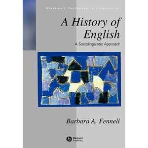 Barbara Fennell A History of English: A Sociolinguistic Approach