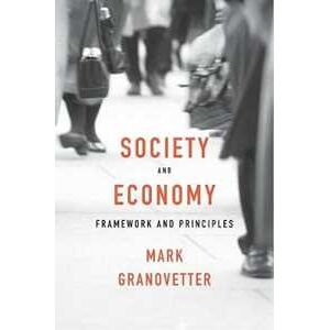 Mark Granovetter Society and Economy: Framework and Principles