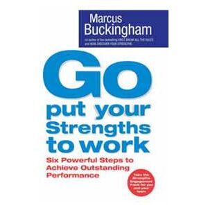 Buckingham Go Put Your Strengths to Work: Six Powerful Steps to Achieve Outstanding Performance