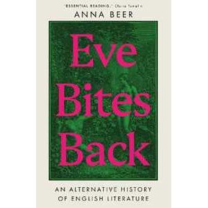 Anna Beer Eve Bites Back: An Alternative History of English Literature
