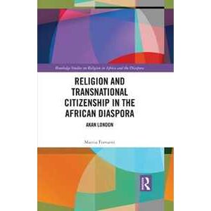 Mattia Fumanti Religion and Transnational Citizenship in the African Diaspora: Akan London