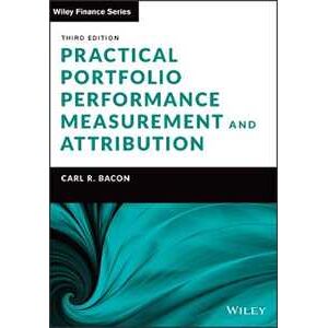 Carl R. Bacon Practical Portfolio Performance Measurement and Attribution