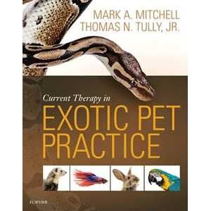 Mark Mitchell;Thomas N. Tully Current Therapy in Exotic Pet Practice