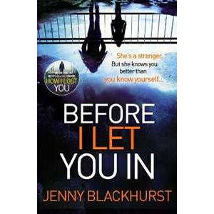 Jenny Blackhurst Before I Let You In: Thrilling psychological suspense from No.1 bestseller