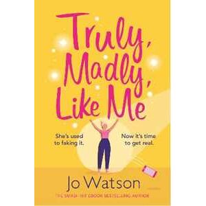 Jo Watson Truly, Madly, Like Me: The glorious and hilarious rom-com from the smash-hit bestseller