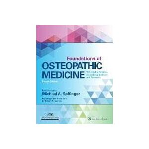 Michael Seffinger Foundations of Osteopathic Medicine: Philosophy, Science, Clinical Applications, and Research