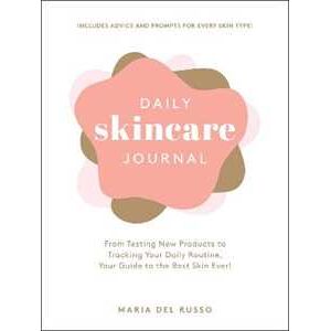 Maria Del Russo Daily Skincare Journal: From Testing New Products to Tracking Your Daily Routine, Your Guide to the Best Skin Ever!