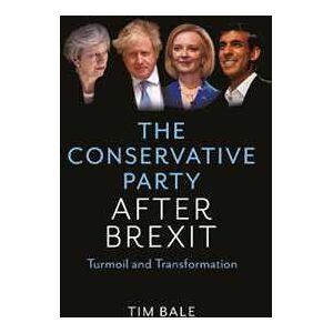 Tim Bale The Conservative Party After Brexit: Turmoil and Transformation