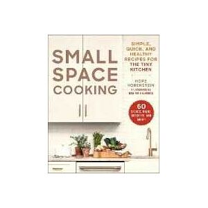 Hope Korenstein Small Space Cooking: Simple, Quick, and Healthy Recipes for the Tiny Kitchen
