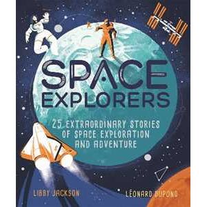 Libby Jackson Space Explorers: 25 extraordinary stories of space exploration and adventure