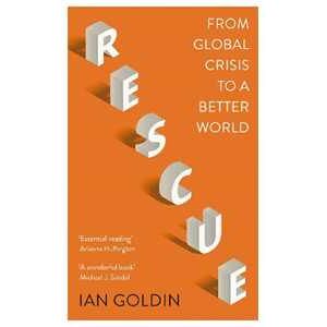 Ian Goldin Rescue: From Global Crisis to a Better World