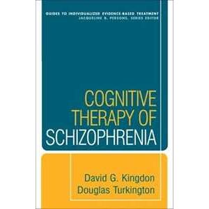 David G. Kingdon;Douglas Turkington Cognitive Therapy of Schizophrenia