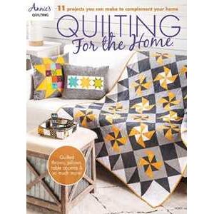 Annie's Quilting Quilting for the Home: 11 Projects You Can Make to Complement Your Home