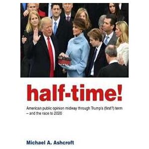 Michael Ashcroft Half-Time!: American public opinion midway through Trump's (first?) term - and the race to 2020