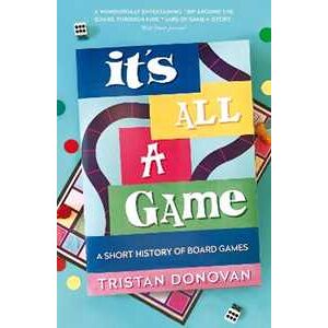 Tristan Donovan It's All a Game: A Short History of Board Games