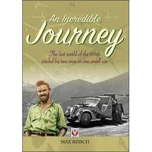 Max Reisch An Incredible Journey: The Lost World of the 1930s Circled by Two Men in One Small Car