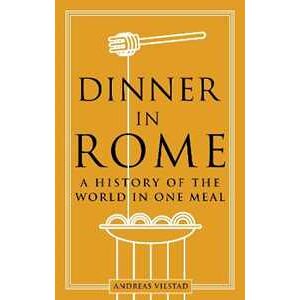 Andreas Viestad Dinner in Rome: A History of the World in One Meal