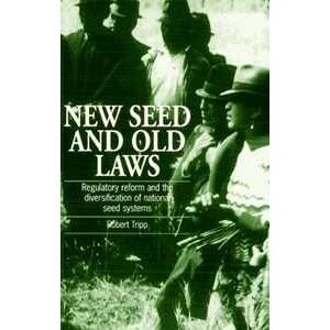 Robert Tripp New Seed and Old Laws: Regulatory reform and the diversification of national seed systems