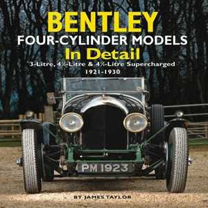 James Taylor Bentley Four-cylinder Models in Detail: 3-Litre, 4 1/2-Litre and 4 1/2-Litre Supercharged, 1921-1930