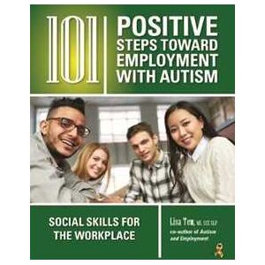 Lisa Tew 101 Positive Steps Toward Employment with Autism: Social Skills for the Workplace