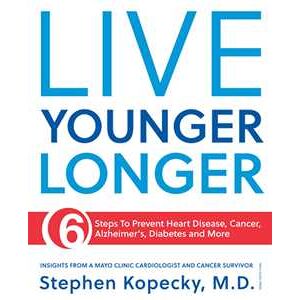 Live Younger Longer 6 steps to Prevent Heart Disease, Cancer, Alzheimer's, Diabetes and more