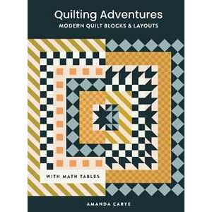 Amanda Carye Quilting Adventures: Modern Quilt Blocks and Layouts to Help You Design Your Own Quilt With Confidence