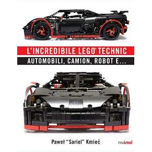 Pawel Sariel Kmiec L' incredibile Lego® Technic. Automobili, camion, robot e...