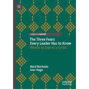 Bård Norheim;Joar Haga The Three Fears Every Leader Has to Know: Words to Use in a Crisis