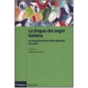 La lingua italiana dei segni. La comunicazione visivo-gestuale dei sordi