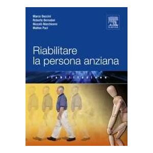 Roberto Bernabei;Niccolò Marchionni;Marco Baccini Riabilitare la persona anziana