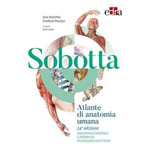 Friedrich Paulsen;Jens Waschke Sobotta. Atlante di anatomia umana. Anatomia generale e apparato muscoloscheletrico