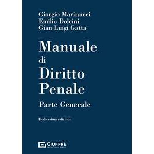 Giorgio Marinucci;Emilio Dolcini;Gian Luigi Gatta Manuale di diritto penale. Parte generale