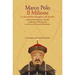 Marco Polo Il Milione. La descrizione dettagliata del mondo