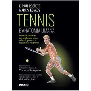 E. Paul Roetert;Mark S. Kovacs Tennis e anatomia umana. Manuale illustrato per migliorare forza, velocità, potenza e movimento nel tennis