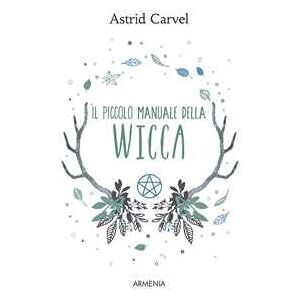 Astrid Carvel Il piccolo manuale della Wicca