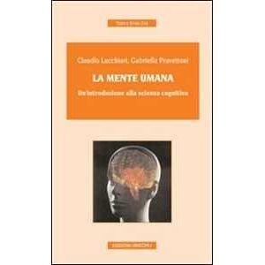 Claudio Lucchiari;Gabriella Pravettoni La mente umana. Un'introduzione alla scienza cognitiva