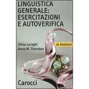 Silvia Luraghi;Anna Maria Thornton Linguistica generale: esercitazioni e autoverifica